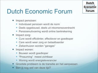 Dutch Economic Forum
 Impact pensioen:
 Individueel pensioen wordt de norm
 Deels opgebouwd, deels uit inkomensoverdrac...