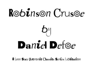 Robinson Crusoe
by
Daniel Defoe
A Penn State Electronic Classics Series Publication
 