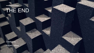 THE END
Created by:
Renato Letizia
 