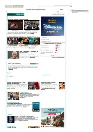 Chercher dans toutes les newsletters


                                                           L'Internaute - Week-End : toutes les archives                                              Suivant
                                                                                                                                                                      S'abonner gratuitement à cette newsletter
Si vous ne visualisez pas correctement cette page, cliquez ici.                                                                                    Envoyer à un ami
                                                                                                                                                                       Votre e-mail
                                                                                                                                         Mercredi 12 octobre 2011
                                                                                                                                www.linternaute.com/sortir/

      A LA UNE

Les scènes de danse cultes du cinéma




                   Dirty Dancing                        Les Aventures de Rabbi Jacob
Pour la sortie de 'The Artist' avec Jean Dujardin, voici 25 chorégraphies
mythiques et scènes de danse de légende du 7e art. En vidéos


La littérature française à Hollywood : attention à la casse
                                                                                                   SONDAGES
                                                                                                Nouveau sondage

                                                                                                Le précédent sondage
                                                                                                       Si vous deviez écrire un livre, ce serait...
                                                                       Voyage au centre         Un roman policier                                 29,5 %
    Les Trois Mousquetaires            Les liaisons dangereuses
                                                                          de la terre
Lorsque les grands studios américains s'emparent des classiques de la                           Votre autobiographie                              28,6 %
littérature, ils ne font pas toujours dans la dentelle. 15 adaptations
                                                                                                Un roman historique                             19,4 %
                                                                                                Une histoire d'amour                       16,5 %
                                        Jean d'Ormesson : "Bonaparte est
                                        très amusant !"                                         Le scénario d'une bande                 6%
                                        L'Académicien vient de publier 'La                      dessinée
                                        Conversation' aux éditions Héloïse                                                   934 votes
                                        d'Ormesson. Il est venu nous en parler sur le
                                        plateau de L'Internaute. Les vidéos                                                     » T ou s les s on d ag es Cin ém a
                                                                                                                                  T ou s les s on d ag es Cin ém a




  La déco ? Une vraie passion
  Les couleurs, les lumières, les tissus, bref la
  décoration intérieure, chez vous c’est une vraie passion. Alors, trouvez
  les bons trucs, partagez vos astuces sans tarder sur le forum Déco du
  Journal des Femmes.
  > Participez


Publi-info
                                                                                                  I N T E RVI E W VI D E O
                                                                                                  I N T E RVI E W VI D E O
     MAGAZINE




Oldelaf : 'je veux continuer à être                                                             Benoît Poelvoorde en chat vidéo
insolent et impertinent'                                                                        jeudi 13 octobre à 10h
Il avait fait le buzz avec Mister D et la chanson                                               L'acteur belge sera dans les locaux de
'Nathalie, mon amour des JMJ'... Oldelaf revient                                                L'Internaute Magazine pour présenter son
tout seul avec son album 'Le Monde est Beau'.                                                   nouveau film 'Mon Pire Cauchemar.'
La vidéo | Interview                                                                            » Posez-lui dès maintenant vos
                                                                                                questions


                                        A ( RE ) D E CO U VRI R
                                        A ( RE ) D E CO U VRI R
                                        Le best-of culturel du mois
                                        Les rédacteurs de L'Internaute Magazine vous
                                        proposent de découvrir leurs coups de coeur.
                                        Cinéma, musique, livres, expos...
                                        La sélection




'J E N E SAI S PAS Q U O I L I RE ''
'J E N E SAI S PAS Q U O I L I RE
Les coups de coeur des libraires
La librairie Broglie de Strasbourg vous conseille parmi les
dernières sorties de rentrée littéraire. Sylvain Tesson,
David Vann... Faites votre choix ! La sélection




    E N QU E T E
    E N QU E T E

                       Quel est le film d'horreur le plus terrifiant ?
                       'Scream' ou 'Les Oiseaux', 'La Mouche' ou 'Ring' ? C'est
                       bientôt Halloween, répondez à cette enquête qui
                       déterminera quel est le film le plus terrifiant de tous les
                       temps ! » Répondre à l'enquête




L E D E T AI L Q U I T U E
L E D E T AI L Q U I T U E
Le Kindle à 99 euros
 