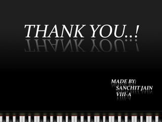 THANK YOU..!
MADE BY:
SANCHIT JAIN
VIII-A

 