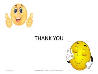 THANK YOU
07-07-2015 PREPARED BY : A.Y.A (RIE MYSORE NCERT) 11