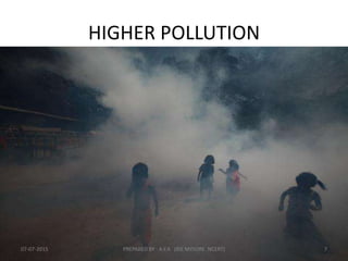 HIGHER POLLUTION
07-07-2015 PREPARED BY : A.Y.A (RIE MYSORE NCERT) 7