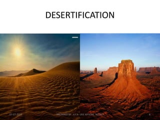 DESERTIFICATION
07-07-2015 PREPARED BY : A.Y.A (RIE MYSORE NCERT) 8