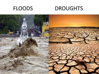 FLOODS DROUGHTS
07-07-2015 PREPARED BY : A.Y.A (RIE MYSORE NCERT) 9