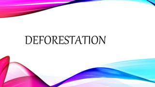 DEFORESTATION
 