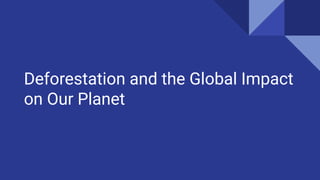 Deforestation and the Global Impact on Our Planet | PDF