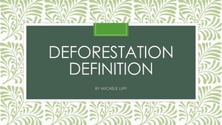 DEFORESTATION
DEFINITION
BY MICHELE LUPI

 