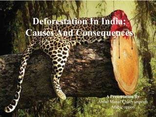 Deforestation In India;
Causes And Consequences
A Presentation By
Abdul Manaf Chaliyamprath
Arabic option
 