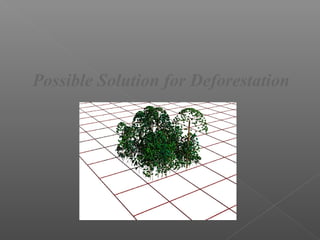 Possible Solution for Deforestation
 