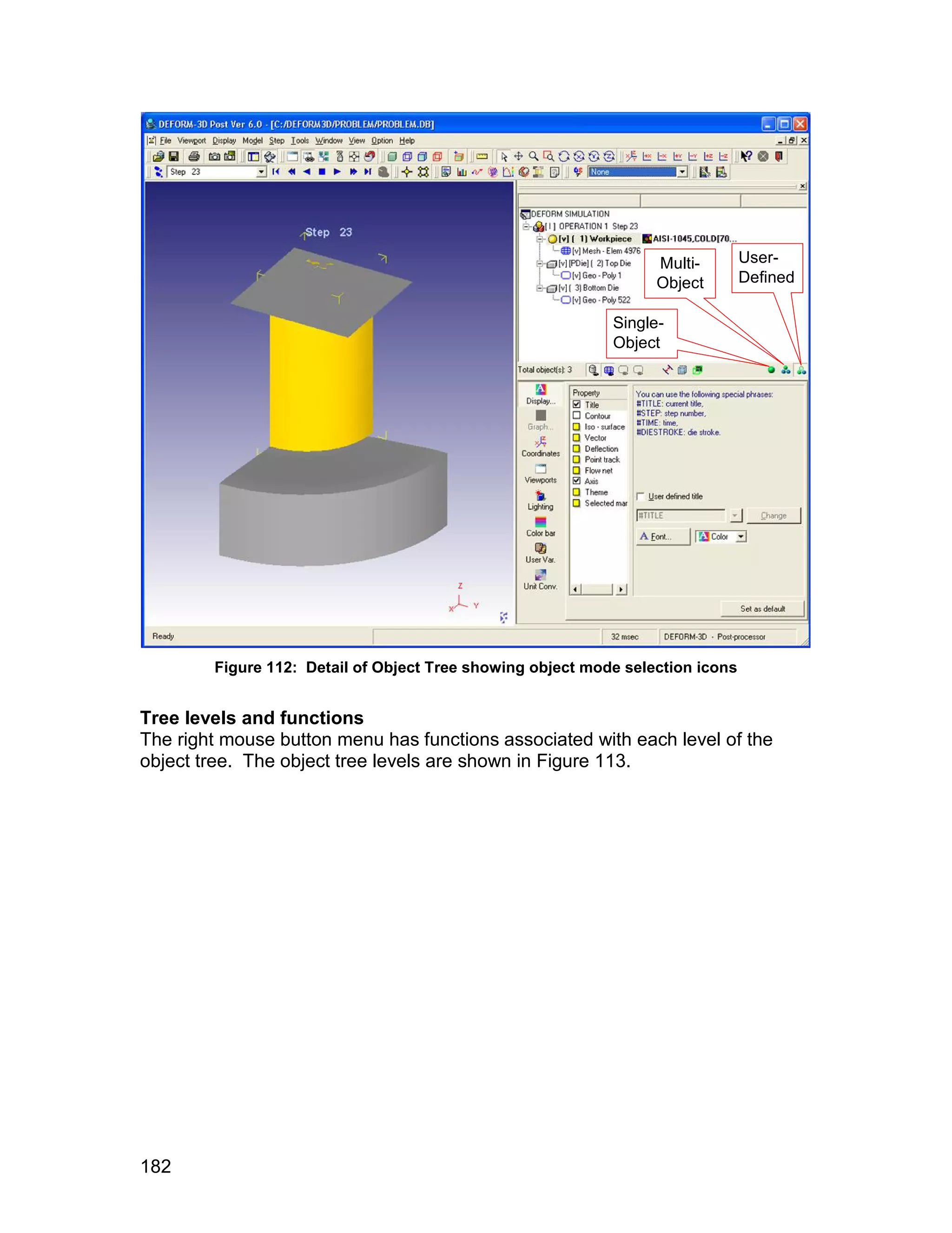 Multi-        User-
                                                                  Object        Defined

                                                            Single-
                                                            Object




        Figure 112: Detail of Object Tree showing object mode selection icons


Tree levels and functions
The right mouse button menu has functions associated with each level of the
object tree. The object tree levels are shown in Figure 113.




182
 