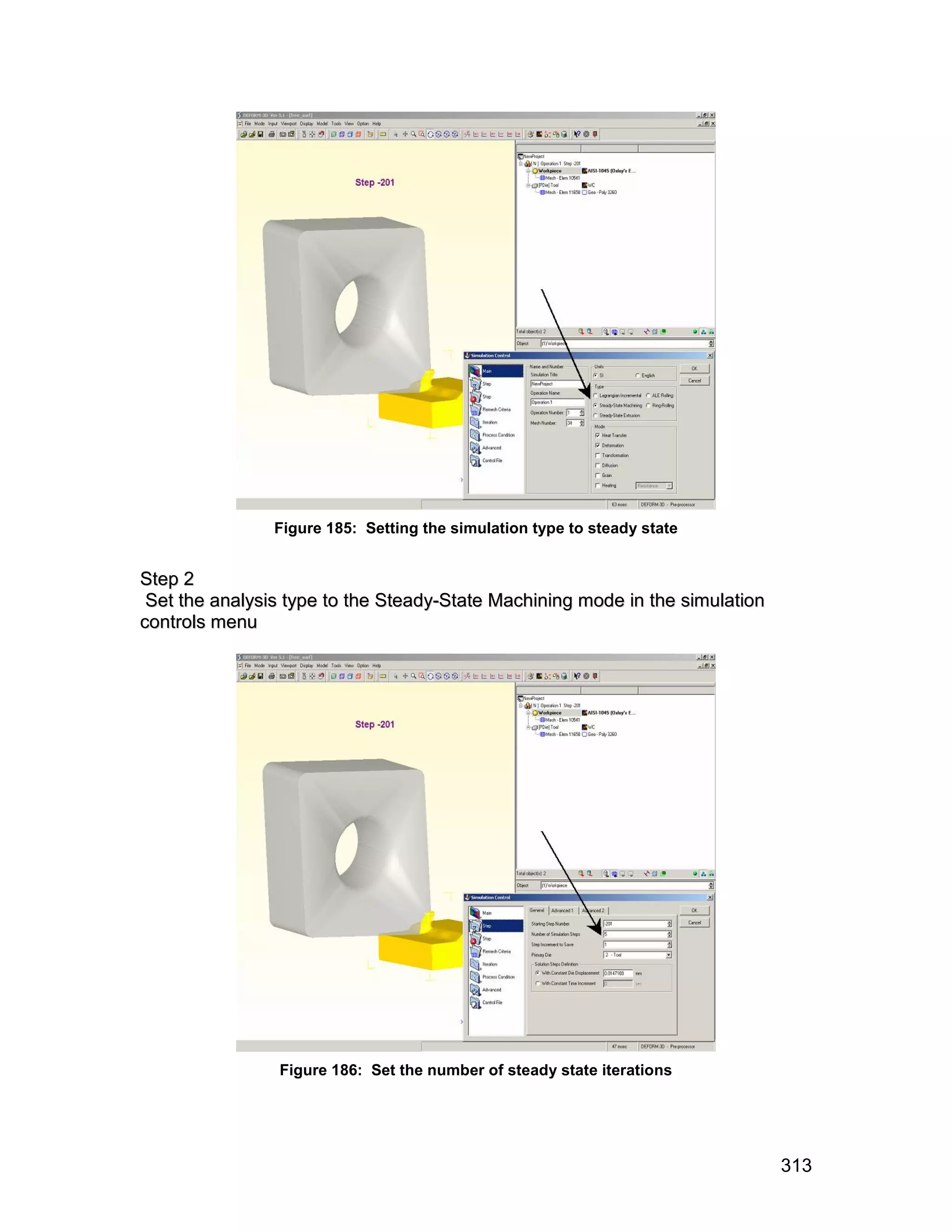 Figure 185: Setting the simulation type to steady state


S te p 2
 Set the analysis type to the Steady-State Machining mode in the simulation
controls menu




                Figure 186: Set the number of steady state iterations




                                                                              313
 