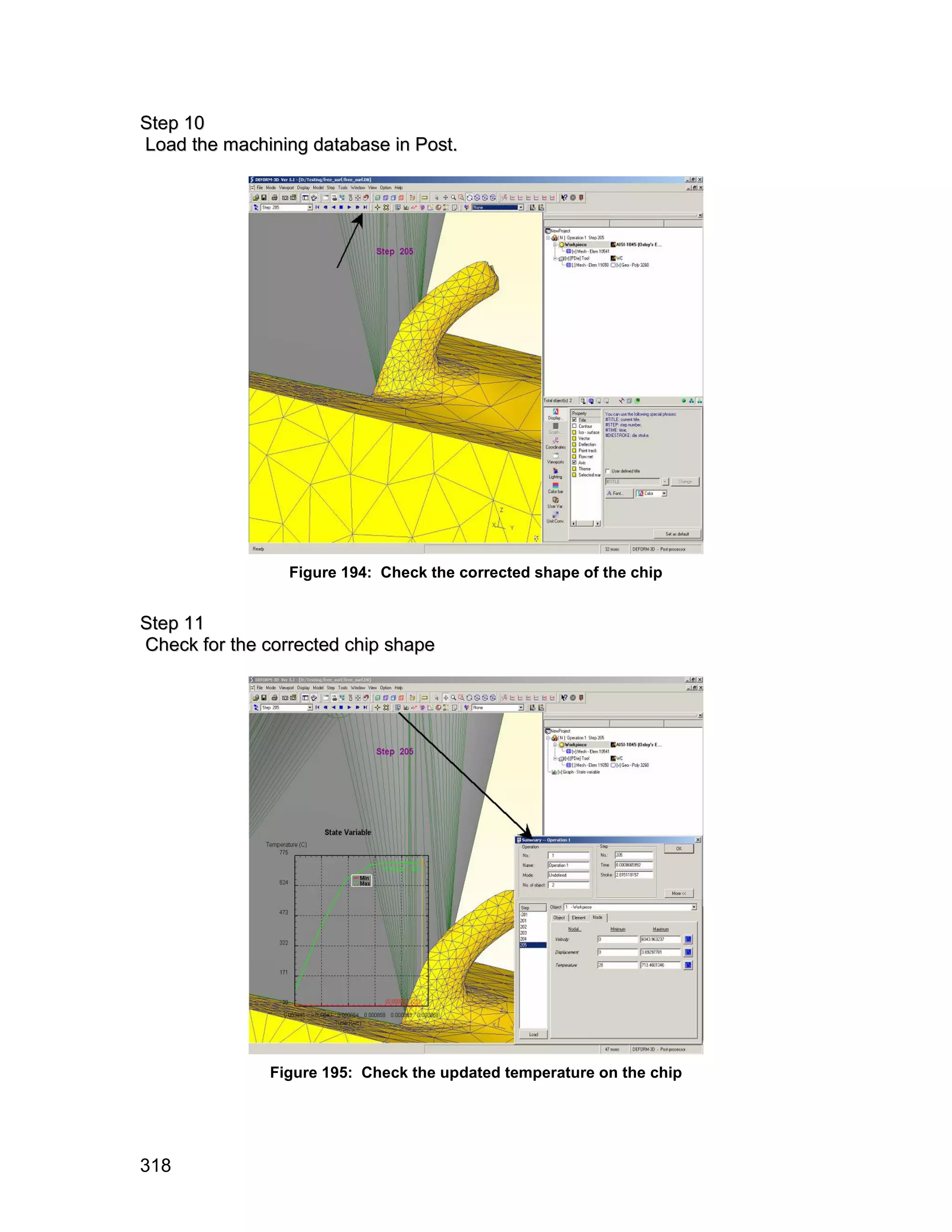 S te p 1 0
Load the machining database in Post.




                 Figure 194: Check the corrected shape of the chip


S te p 1 1
Check for the corrected chip shape




              Figure 195: Check the updated temperature on the chip




318
 