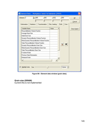 Figure 89: Element data window (grain data).



Grain size (GRAIN)
Current this is not implemented




                                                                   145
 