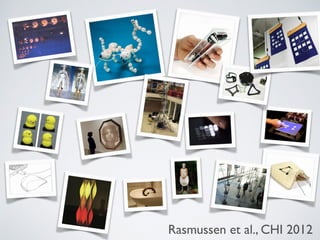 Rasmussen et al., CHI 2012
 