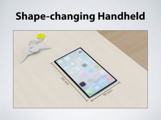 Shape-changing Handheld
 