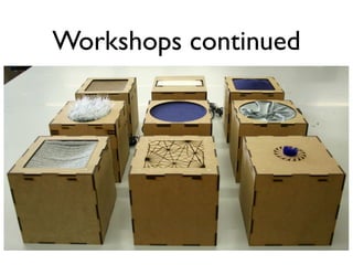 Workshops continued
 