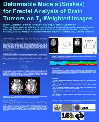 Deformable Models (Snakes)
for Fractal Analysis of Brain
Tumors on T2-Weighted Images
Aileen Quintana1, Démian Pereira1,2, and Miguel Martín-Landrove1,3
1Centro de Física Molecular y Médica, Facultad de Ciencias, Universidad Central de Venezuela, Caracas,
Venezuela, 2Laboratorio de Soporte Instrumental, Facultad de Ingeniería, Universidad Central de
Venezuela, Caracas, Venezuela 3Fundación Instituto de Estudios Avanzados, IDEA, Caracas, Venezuela
INTRODUCTION
Premature detection and classification for a disease process, is one of the most important
objectives for a physician. In reference to the brain, MRI can detect abnormal structures from the
early stages of development, showing the morphological characteristics of neoplasic tissue,
specifically the presence of rugosity or irregularities on its boundaries. The main goal in this work
is to employ the rugosity on the boundary of the lesion to classify a mass as belonging to any of
the two kinds of lesions (benign or malign) present in T2-weighted MRI images of the brain. To
reach this goal, tumor image is segmented and a deformable model (snake) is adapted to the
boundary of the lesion. The energy density functional obtained from the deformable model is
analyzed as an artificial time series to determine fractal correlation dimension. Also the fractal
capacity dimension was calculated on the same model. To validate the proposed methodology, it
was applied to a significant number of images with different types of lesions to establish a reliable
classification method.
MATERIALS AND METHODS
T2-weighted images were digitally processed to equalize the histogram by a gamma correction
procedure. Image segmentation was carried out by thresholding and binary images were obtained.
The contour was determined by a Canny edge detector operator [1] and closed by the “bug
following” algorithm [2]. Binary images were used to apply deformable models or snakes
minimizing the energy functional given by [3,4]:
( ) ( )( ) ( )( )∫ +′′+′=
1
0
22
2
1
dssxEsxsxE extβα
with
( )
( )
( )
( )yxIGE
yxIE
ext
ext
,
,
2
1
∗=
=
σ
for binary images. In the first case the external energy is directly dependent on image intensity
while for the second case it is convoluted with a Gaussian distribution to increase the range of
convergence of the snake [3]. In Figure 1 it is shown the evolution of the snake towards the outer
boundary. For the contour obtained by the snake, the fractal capacity dimension is obtained by a
box counting procedure [5,6] and the fractal correlation dimension was calculated on the energy
density functional with the Grassberger-Procaccia algorithm [7].
Figure 1. On the left, T2-weighted image of a glioblastoma multiforme. Right, different stages of the
snake evolution toward the boundary of the lesion, starting from a central ellipse.
RESULTS AND DISCUSSION
Some of the tumoral lesions studied in this work are shown as an example in Figure 2. In the Figure
are represented T2-weighted images, the contour corresponding to the adapted snake and its
energy density functional for (a) a benign lesion and (b) a malignant one. It is readily seen that
there is a remarkable difference both in the contour shape or rugosity and in the energy density
functional patterns. The calculated fractal dimensions are the following: Capacity dimension,
benign lesions 1.0750 ± 0.0973, malignant lesions 1.0972 ± 0.0265; Correlation dimension, benign
lesions 1.0962 ± 0.0657, malignant lesions 1.2248 ± 0.0935. According to these results, it seems
that correlation dimension is a better discriminator for the nature of the lesion than capacity
dimension.
Figure 2. T2-weighted images, deformable model or snake and energy density functionals for ( a)
benign lesion and (b) malignant lesion.
CONCLUSIONS
Geometrical properties of contours obtained for segmented brain tumor images can be
characterized by means of fractal analysis and deformable models. The analysis demonstrate that
correlation dimension is better than capacity dimension to discriminate between malign or benign
lesions, and maybe it can be used for tumor grading.
REFERENCES
[1] J. Canny, “A computational approach for edge detection”, IEEE Trans. Pattern Anal. Machine
Intell., 8:679-698, 1986
[2] A. Jain, Fundamentals of Digital Image Processing, Prentice Hall, Inc., 1989
[3] C. Xu, J.L. Prince, “Gradient vector flow: a new external force for snake”, IEEE Proc. CVPR
97:66-71, 1997
[4] C. Xu, “Deformable models with application to human cerebral cortex reconstruction from
magnetic resonance images”, PhD dissertation, January 1999
[5] J. Feder, Fractals, New York: Plenum Press, 1989
[6] T. Parker, L. Chua, Practical Numerical Algorithms For Chaotic Systems, New York: Springer –
Verlag, 1989
[7] P. Grassberger, I. Procaccia, “Measuring the strangeness of strange attractors”, Physica,
9:189 – 208, 1983
This work is partially supported by the Consejo de Desarrollo Científico y Humanístico of the
Universidad Central de Venezuela under grant PI 03-00-6267-2006/1.
 