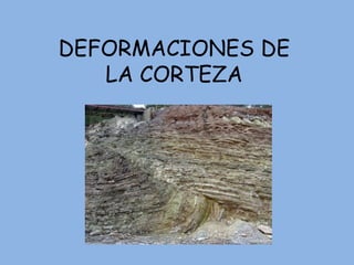 DEFORMACIONES DE
LA CORTEZA
 