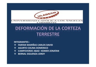 INTEGRANTES :
FARFAN MARIÑAS CARLOS DAVID
AGURTO COLINA DOMENICO
CAMPOVERDE ABAD HOMER JONATAN
BERNAL SIGUENZA JORDY
 