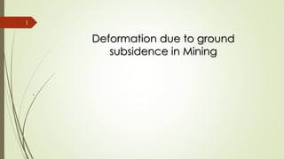 Deformation due to ground
subsidence in Mining
.
1
 
