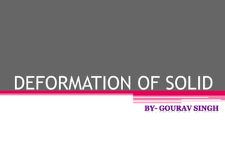 DEFORMATION OF SOLID
 