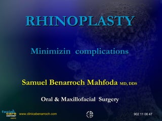 RHINOPLASTY Minimizin  complications ,[object Object],[object Object],www.clinicabenarroch.com 902 11 06 47 
