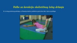Vežbe za korekciju skoliotičnog lošeg držanja
2. Iz istog početnog položaja, uz fiksaciju karlice, podižemo gornji deo tela i ruke sa podloge.
 