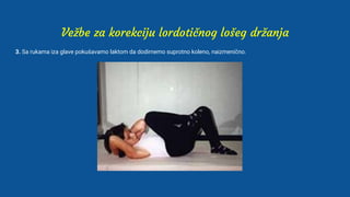 Vežbe za korekciju lordotičnog lošeg držanja
3. Sa rukama iza glave pokušavamo laktom da dodirnemo suprotno koleno, naizmenično.
 