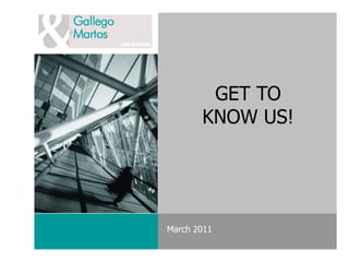 GET TO
       KNOW US!




March 2011
 