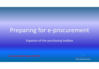 Preparing for e-procurement
Expasion of the purchasing toolbox
Procurementday2015 Bulgaria 28 05 2015
 