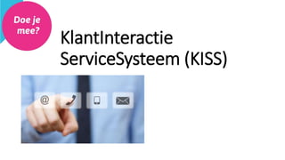KlantInteractie
ServiceSysteem (KISS)
 