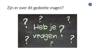 Zijn er over dit gedeelte vragen?
1
 