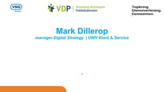 Mark Dillerop
manager Digital Strategy | UWV Klant & Service
,
 