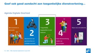 Agenda Digitale Overheid
Geef ook goed aandacht aan toegankelijke dienstverlening…
UWV - VNG Inspiratie bijeenkomst 5.sep.201952
 