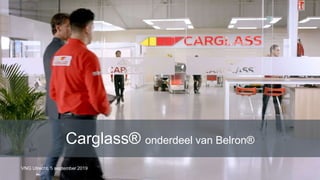 Carglass® onderdeel van Belron®
VNG Utrecht, 5 september 2019
 