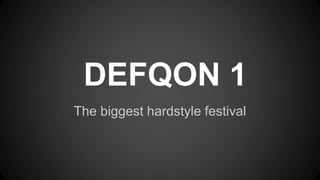 DEFQON 1
The biggest hardstyle festival
 