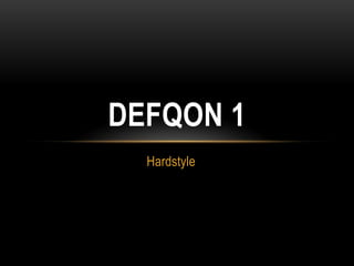 Hardstyle
DEFQON 1
 