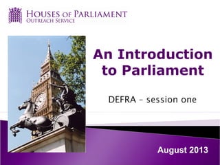An Introduction
to Parliament
August 2013
 