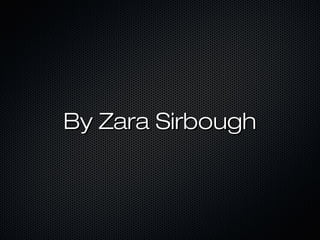 By Zara SirboughBy Zara Sirbough
 