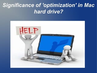 Significance of 'optimization' in Mac
hard drive?
 