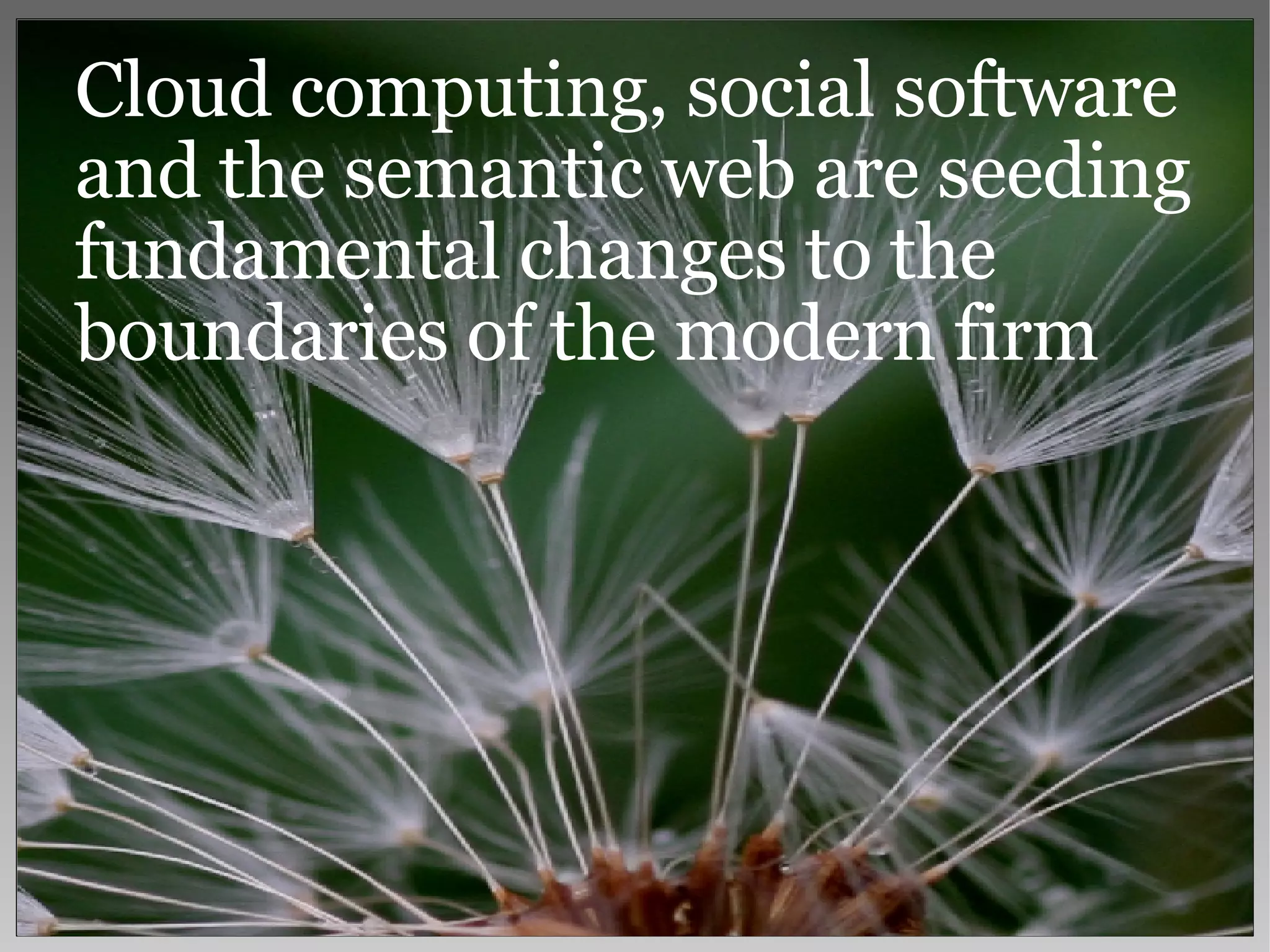 The Semantic Web  as a blue ocean  opportunity Cloud computing, social software and the semantic web are seeding fundamental changes to the boundaries of the modern firm 