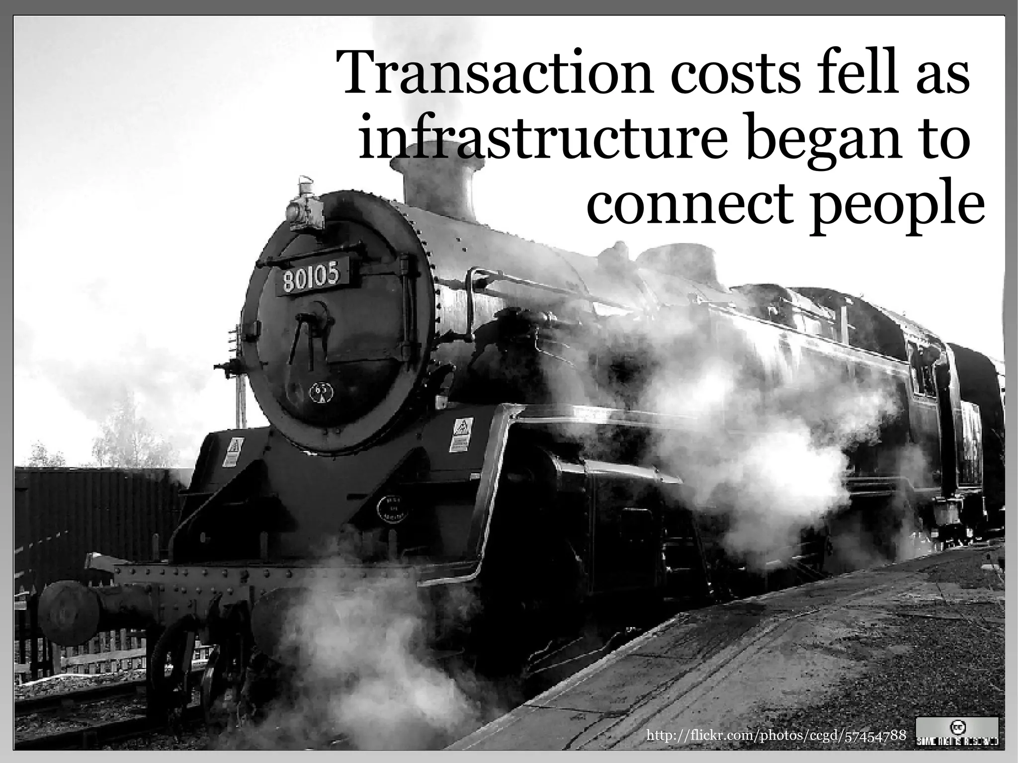 http://flickr.com/photos/ccgd/57454788 Transaction costs fell as  infrastructure began to  connect people 