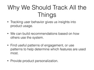 What Should We Think Strongly 
About When Tracking? 
• Location data - People are very sensitive about 
others tracking th...