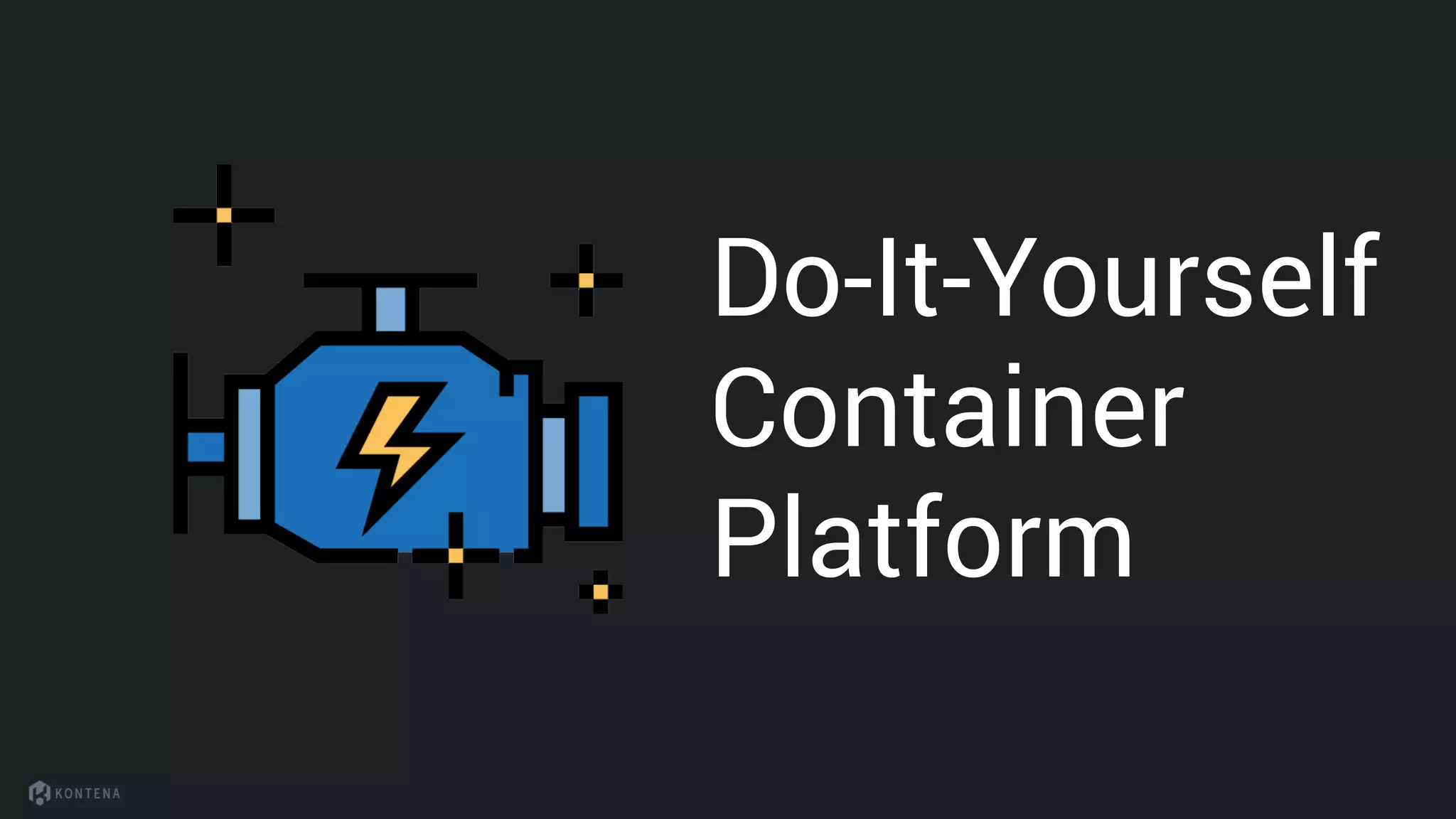 Do-It-Yourself
Container
Platform
 