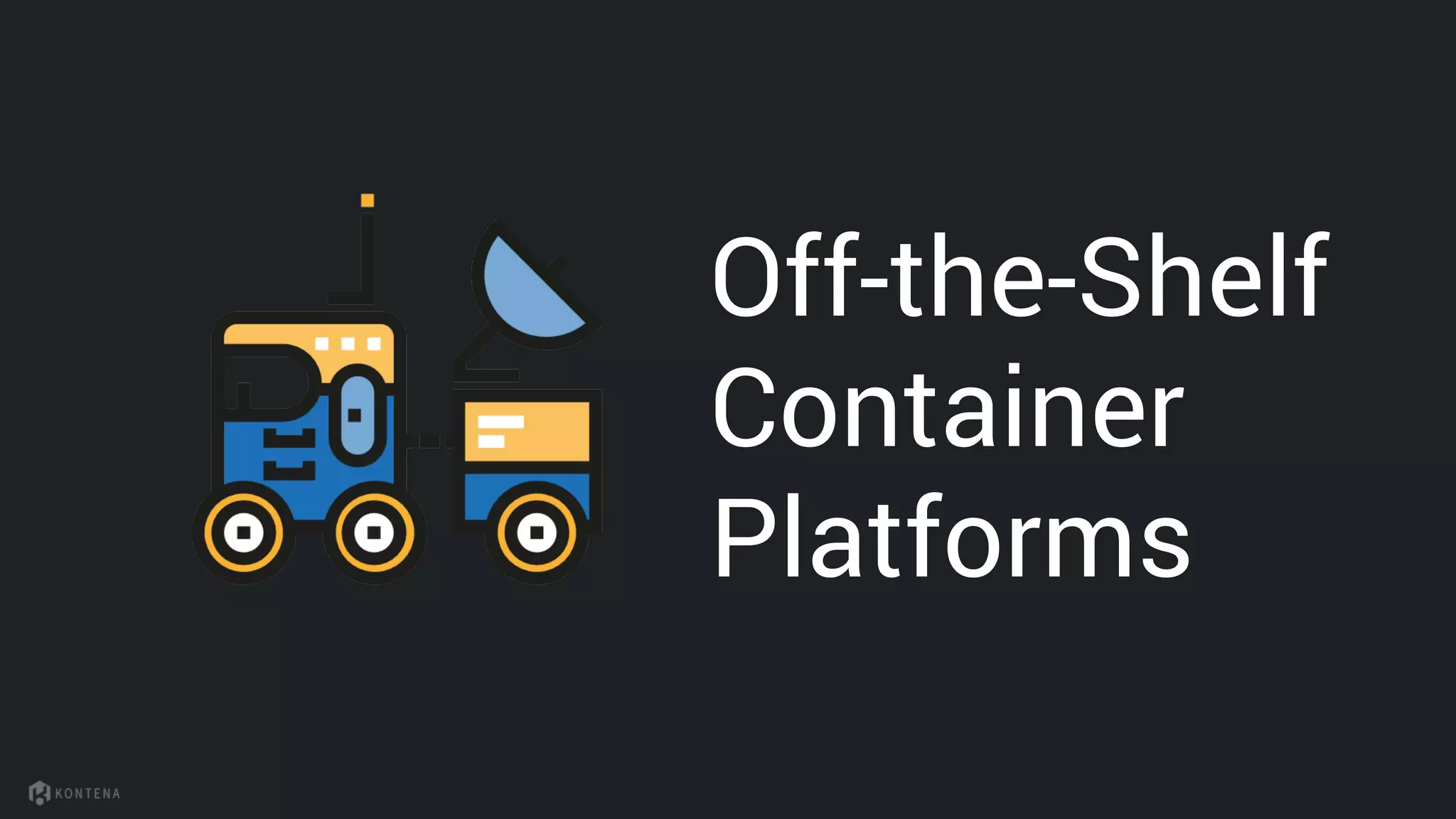 Off-the-Shelf
Container
Platforms
 