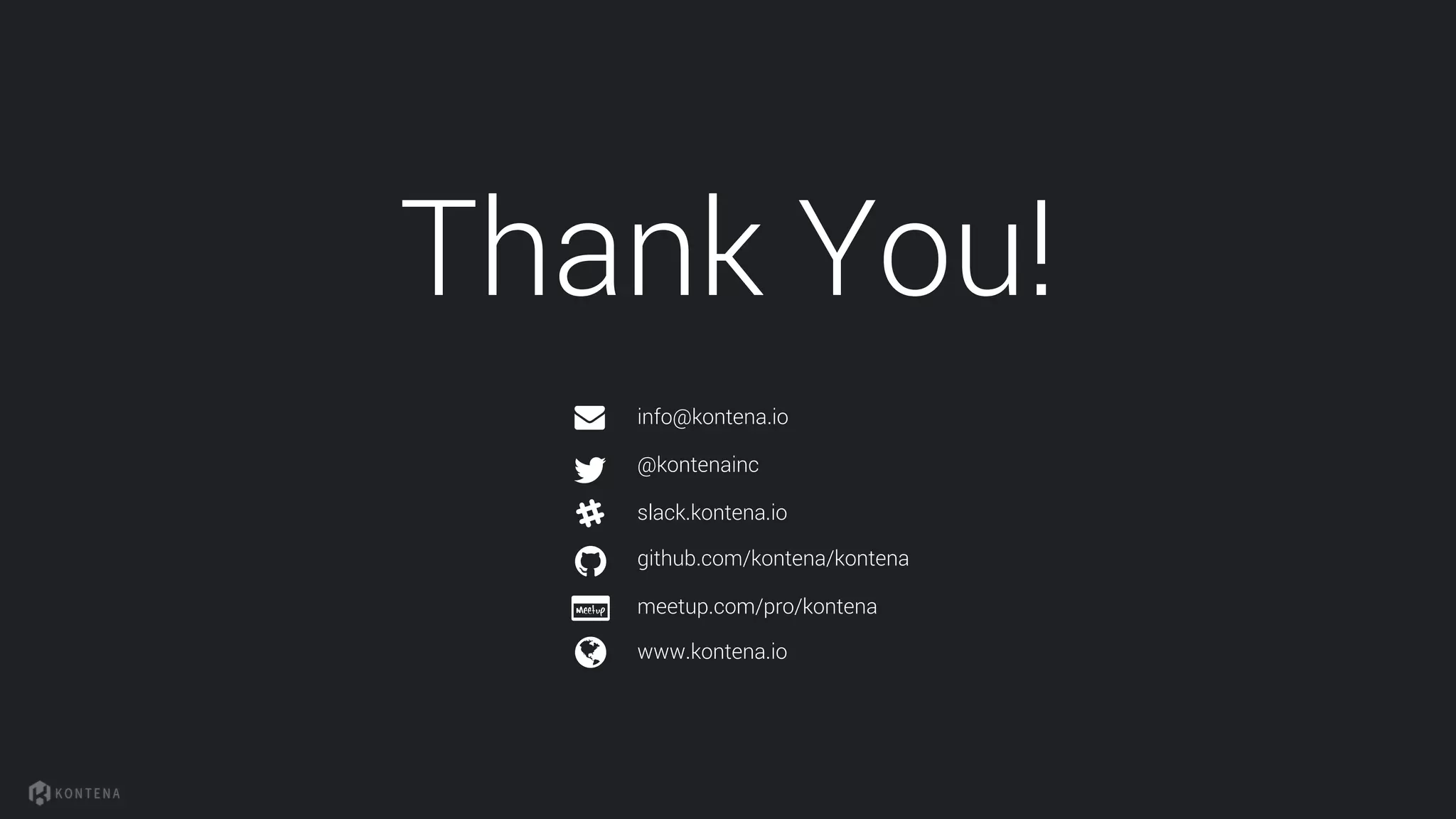 Thank You!
info@kontena.io
@kontenainc
ſ slack.kontena.io
github.com/kontena/kontena
meetup.com/pro/kontena
www.kontena.io
 