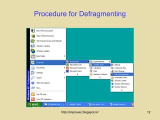 Procedure for Defragmenting




        http://improvec.blogspot.in/   12
 