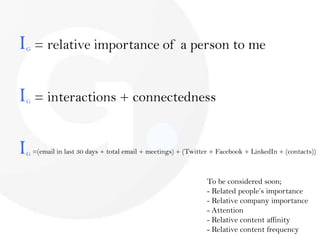 IG = relative importance of a person to me<br />IG = interactions + connectedness<br />IG =(email in last 30 days + total ...