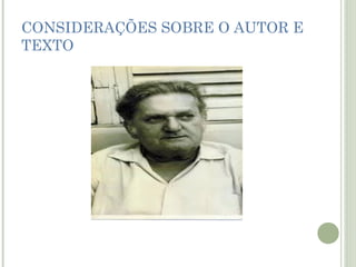 CONSIDERAÇÕES SOBRE O AUTOR E
TEXTO

 
